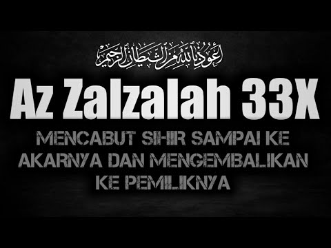 Surah Az Zalzalah 33x Untuk Mengembalikan Sihir Kepada Pemiliknya Dan Membersihkan Tubuh Dari Jin