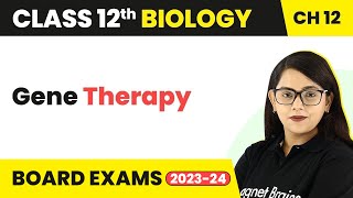 Gene Therapy - Biotechnology and Its Applications | Class 12 Biology Chapter 12 NCERT/NEET (2022-23)