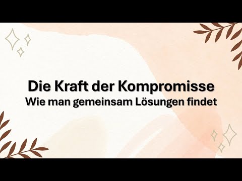 Die Kraft der Kompromisse - Wie man gemeinsam Lösungen findet