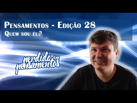 Pensamentos 28 - Quem sou Eu?