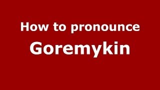 How to pronounce Goremykin