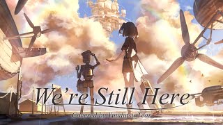 - 【頑張るあなたへ】We're still here covered by 夕月ティア feat.おまる