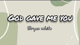 God gave me you by Bryan white (lyrics)