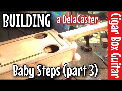 Cigar Box Guitar Building using Baby Steps (part 3) DelaCaster Style