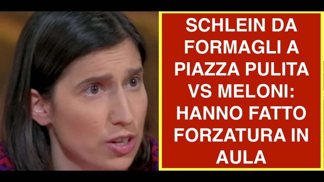SCHLEIN DA FORMAGLI A PIAZZA PULITA VS MELONI: HANNO FATTO FORZATURA IN AULA