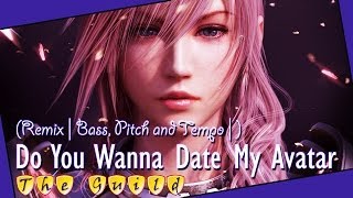 Do You Wanna Date My Avatar by The Guild | Remix (Bass, Pitch and Tempo) |