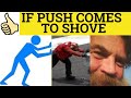 🔵 If Push Comes to Shove Meaning - When Push Comes to Shove Examples - Idioms