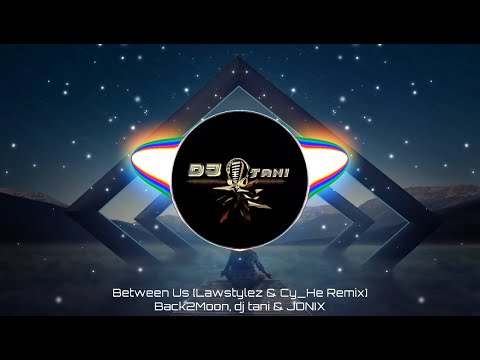 Back2Moon, dj tani & JONIX - Between Us (Lawstylez & Cy_He Remix) [Official Visualizer]