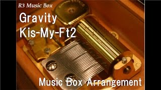 Gravity/Kis-My-Ft2 [Music Box]
