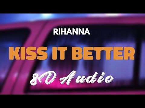 Rihanna - Kiss It Better [8D AUDIO]