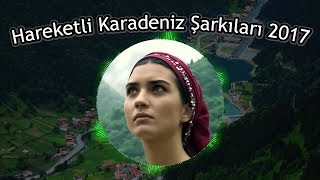 HAREKETLİ YENİ KARADENİZ ŞARKILARI 2017 - 1 SAAT 17 DAKİKA