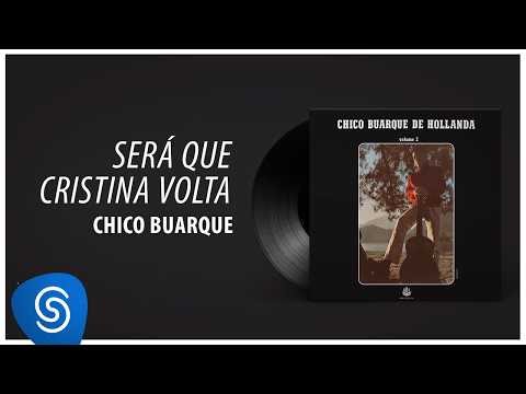 Será Que Cristina Volta? - Chico Buarque