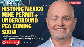 Glenn Jessome: Silver Tiger Metals erhält historische Bergbaugenehmigung für Mine in Mexiko + Untertage-PEA in Kürze verfügbar