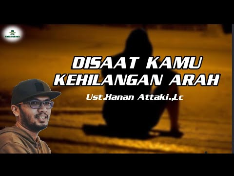DISAAT KAMU KEHILANGAN ARAH.||.Ust.Hanan Attaki.,Lc
