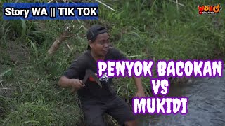 Download lagu Story WA || TIK TOK PENYOK BACOKAN VS MUKIDI😂 mp3