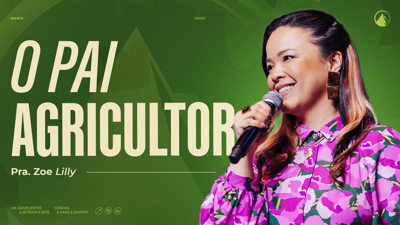 O PAI AGRICULTOR // Pra. Zoe Lilly