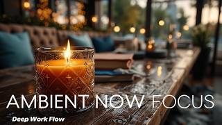 Deep Work Music | Focus Ambient for High Productivity - Work and Study Music ~ Deep Focus