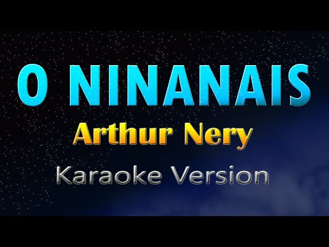 O NINANAIS - Arthur Nery (KARAOKE)