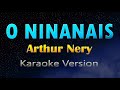 O NINANAIS - Arthur Nery (KARAOKE)