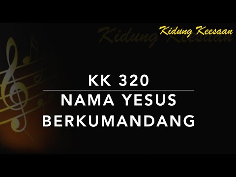 KK 320 — Nama Yesus Berkumandang - Kidung Keesaan