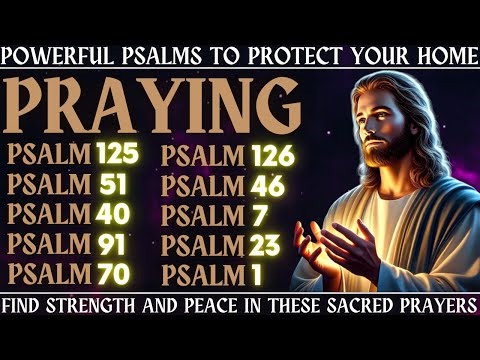 POWERFUL PSALMS TO PROTECT YOUR HOME - FIND STRENGTH AND PEACE IN THESE SACRED PRAYERS