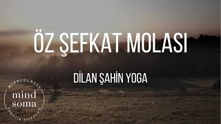 ÖZ ŞEFKAT MOLASI 15dk | Dilan Şahin