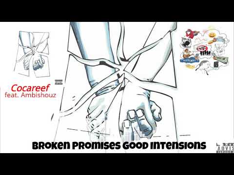 Broken Promises Good Intentions -  Cocareef feat. Ambishouz