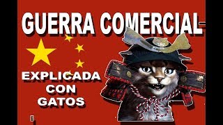 GUERRA COMERCIAL CHINA VS EEUU EXPLICADO CON GATOS
