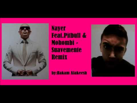 Nayer Feat. Pitbull & Mohombi-Hakam Alkeesh-Suavemente-Remix HD *1080p*