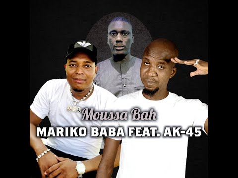Mariko Baba Feat. AK-45 - Moussa Bah (Officiel 2023)