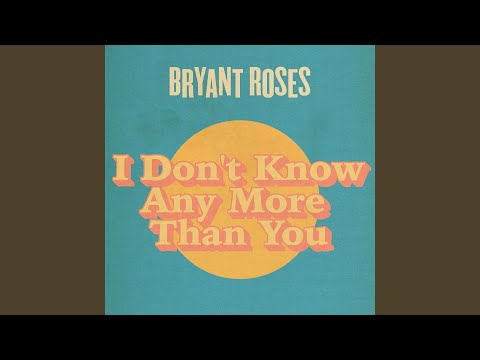 I Don't Know Any More Than You