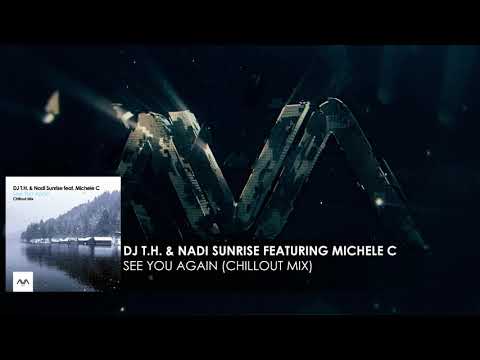 DJ T H  & Nadi Sunrise featuring Michele C - See You Again (Chillout Mix)
