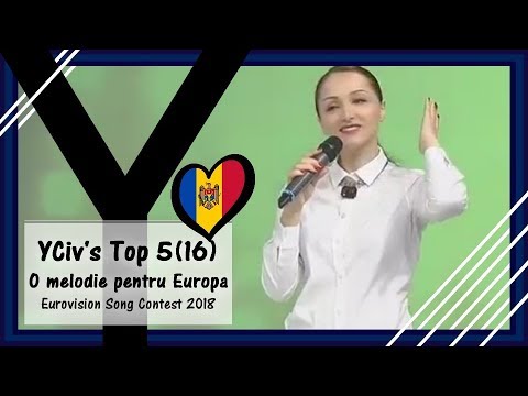 YCiv's TOP 5 (16) - Moldova in Eurovision 2018 - O melodie pentru Europa 2018 - ESC 2018