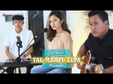 Putri Ariani - Tak Mampu Lupa Cover By SUKMA with SALIARA