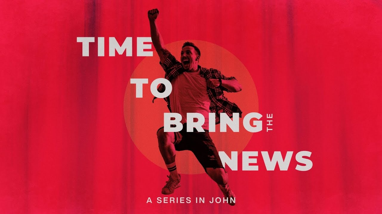Time to Bring the News (Part 19) - John 17:20-23