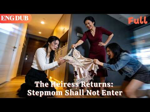 [ENG DUB]🌟The Heiress Returns: Stepmom Shall Not Enter#drama#minidrama