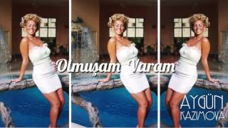 Aygün Kazımova - Olmuşam varam