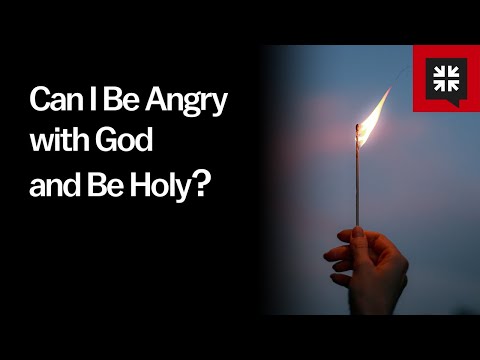 Can I Be Angry with God and Be Holy?