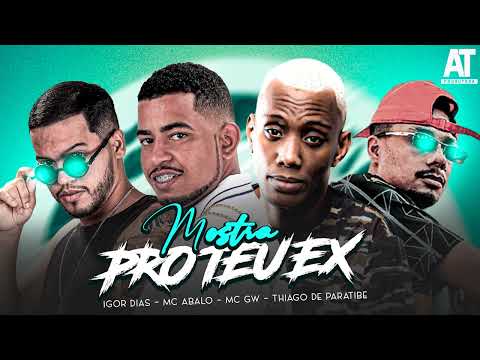 MC ABALO, IGOR DIAS, THIAGO DE PARATIBE FEAT. MC GW - MOSTRA PRO TEU EX