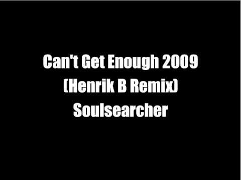 Soulsearcher - Can't Get Enough 2009 (Henrik B Remix)
