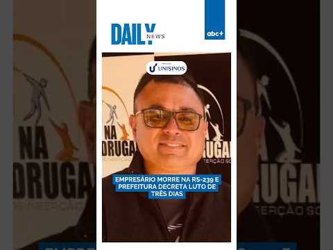 Empresário morre na RS-239 e prefeitura decreta luto de três dias | DAILY NEWS