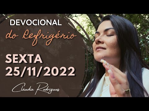 25/11/22 Devocional do Refrigério • reflexão e oração de hoje • Cláudia Rodrigues.