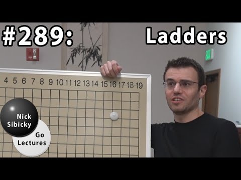 Nick Sibicky Go Lecture #289 - Ladders