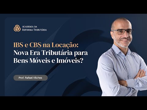 IBS e CBS na Locação   Nova Era Tributária para Bens Móveis e Imóveis?