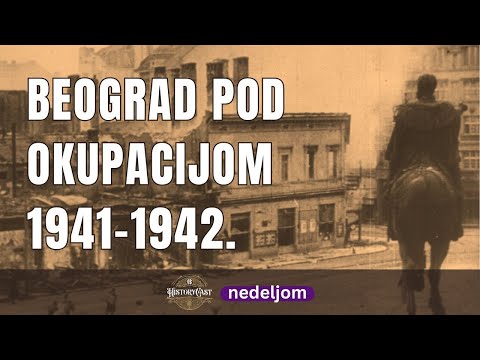 Beograd pod okupacijom 1941-42. | HistoryCast nedeljom