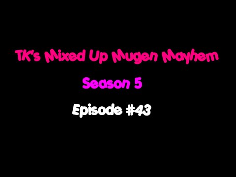 TK's Mixed Up Mugen Mayhem: Season 5 - Episode #43