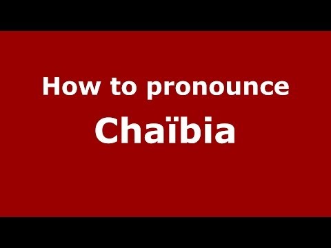 How to pronounce Chaïbia