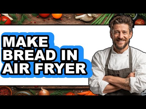 How To Make Bread In Air Fryer - Step By Step