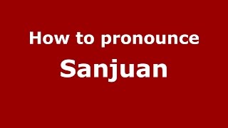 How to pronounce Sanjuan