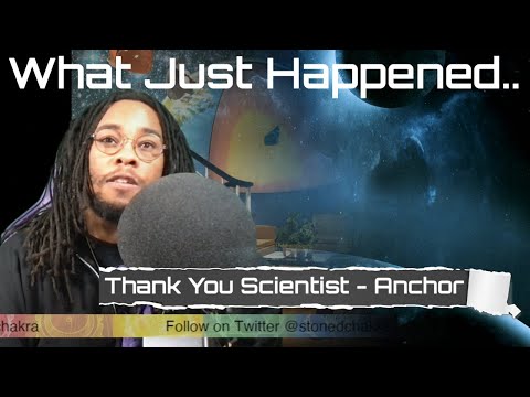 Stoned Chakra Reacts!!! Thank You Scientist - Anchor